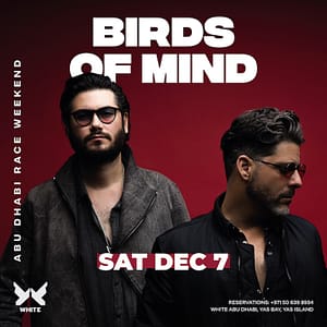 Birds of Mind at WHITE Abu Dhabi for the Race Weekend After-Party - Nightlife by WHITE Abu Dhabi